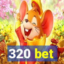 320 bet